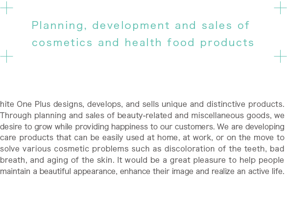 Planning, development and sales of cosmetics and health food products